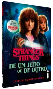 Livro Stranger Things De Um Jeito ou de Outro, de Caitlin Schneiderhan ficha técnica